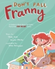 Don't Fall Franny: A Children's Book About Fall Safety. Part of the Stop the Slip Series By Veronica Etherton, Nikka Parlingayan (Illustrator), Thom Disch Cover Image