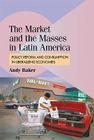 The Market and the Masses in Latin America: Policy Reform and Consumption in Liberalizing Economies (Cambridge Studies in Comparative Politics) Cover Image