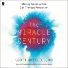 The Miracle Century: Making Sense of the Cell Therapy Revolution By Scott Gottlieb Cover Image