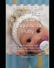How to Make Reborn Baby Doll Pacifiers - Magnetic or Putty: Fun Easy Craft Project for Your Reborn Dolls or Other Baby Dolls Easy Step-by-Step Instruc By Margaret Dunn Cover Image
