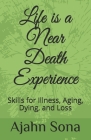 Life is a Near Death Experience: Skills for Illness, Aging, Dying, and Loss By Ajahn Sona Cover Image