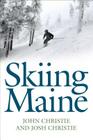 Skiing in Maine By John Christie, Josh Christie Cover Image