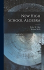 New High School Algebra By Webster Wells, Walter W. (Walter Wilson) 1879- Hart (Created by) Cover Image
