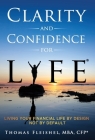 Clarity and Confidence for Life(R): Living Your Financial Life By Design, Not By Default Cover Image