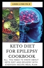 Keto Diet for Epilepsy Cookbook: This Is Comprehensive Cookbook for Epilepsy and Guide How Keto Cure It with Food Avoid and to Eat with Everyday Recip By Linda Lynn Ph. D. Cover Image