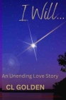 I Will: An Unending Love Story Cover Image