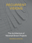 Recurrent Visions: The Architecture of Marshall Brown Projects By Marshall Brown, Karen Kice Cover Image
