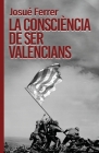 La consciència de ser valencians. By Josep Esteve Rico Sogorb (Preface by), Josué Ferrer (Editor), Mat Yan (Illustrator) Cover Image