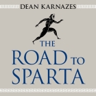 The Road to Sparta Lib/E: Reliving the Ancient Battle and Epic Run That Inspired the World's Greatest Footrace By Dean Karnazes, Robert Fass (Read by) Cover Image