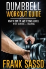 Dumbbell Workout Guide: How To Get Fit And Strong As Hell With Dumbbell Training By Frank Sasso Cover Image