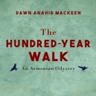 The Hundred-Year Walk: An Armenian Odyssey By Dawn Anahid Mackeen, Neil Shah (Read by), Emily Woo Zeller (Read by) Cover Image