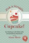 Pick a Struggle Cupcake: An Ordinary life filled with Extraordinary Moments By Carla Wynn Hall, Tiffany Tillman (Editor), Heidi Kemisty (Illustrator) Cover Image