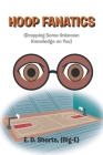 Hoop Fanatics: (Dropping Some Unknown Knowledge on You) By E. D. Shorts (Big-E) Cover Image