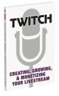 Twitch: Creating, Growing, & Monetizing Your Livestream Cover Image