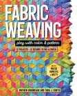 Fabric Weaving: Play with Color & Pattern; 12 Projects, 12 Designs to Mix & Match By Tara J. Curtis, Mathew Boudreaux Cover Image