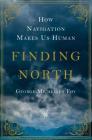Finding North: How Navigation Makes Us Human By George Michelsen Foy Cover Image
