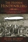 The Hidden Hindenburg: The Untold Story of the Tragedy, the Nazi Secrets, and the Quest to Rule the Skies By Michael McCarthy Cover Image