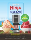 Effortless Ninja Creami Recipe Cookbook: Complete Full Color Edition With Pictures of Each Recipe, Ice creams, Milkshakes, Sorbets, Gelato, and More. Cover Image