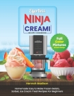 Effortless Ninja Creami Recipe Cookbook: Complete Full Color Edition With Pictures of Each Recipe, Ice creams, Milkshakes, Sorbets, Gelato, and More. By Hannah Madison Cover Image