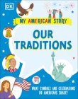Our Traditions: What Symbols and Celebrations do Americans share? (My American Story) By DK Cover Image