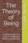 The Theory of Being: Systems science from a traditional Indian perspective By Srinath Srinivasa Cover Image