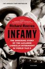 Infamy: The Shocking Story of the Japanese American Internment in World War II By Richard Reeves Cover Image