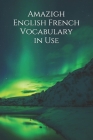Amazigh English French Vocabulary in Use By Mark Ngugui Cover Image