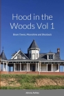 Hood in the Woods Vol 1: Ghost Towns, Moonshine and Shootouts By Johnny Ashley Cover Image