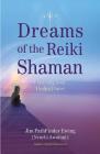 Dreams of the Reiki Shaman: Expanding Your Healing Power By Jim PathFinder Ewing Cover Image
