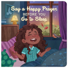 Say a Happy Prayer Before You Go to Sleep By Kelly McIntosh Cover Image