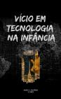 Vício Em Tecnologia Na Infância By Jade U. Guerra Cover Image