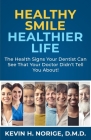 Healthy Smile, Healthier Life: The Health Signs Your Dentist Can See That Your Doctor Didn't Tell You About! By Andy Norige (Editor), Kevin H. Norige D. M. D. Cover Image