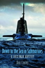 Down to the Sea in Submarines: A Cold War Odyssey Cover Image