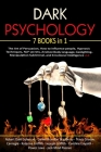 Dark Psychology: 7 Books in 1 - The Art of Persuasion, How to influence people, Hypnosis Techniques, NLP secrets, Analyze Body language Cover Image