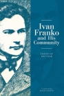 Ivan Franko and His Community (Ukrainian Studies) By Yaroslav Hrytsak, Marta Daria Olynyk (Translator) Cover Image