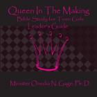 Queen in the Making Leader's Guide: 30 Week Bible Study for Teen Girls By Onedia Nicole Gage Cover Image