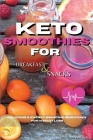 Keto Smoothies for Breakfast and Snacks: Fat Burning And Energy Boosting Smoothies For Breakfast And Snacks Cover Image
