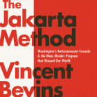 The Jakarta Method: Washington's Anticommunist Crusade and the Mass Murder Program That Shaped Our World Cover Image