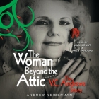 The Woman Beyond the Attic: The V.C. Andrews Story By Andrew Neiderman, Fred Sanders (Read by), Andi Arndt (Read by) Cover Image