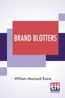 Brand Blotters By William MacLeod Raine Cover Image