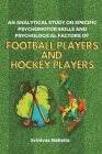 An Analytical Study on Specific Psychomotor Skills and Psychological Factors of Football Players and Hockey Players By Srinivas Nallella Cover Image