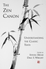 The Zen Canon: Understanding the Classic Texts By Steven Heine (Editor), Dale S. Wright (Editor) Cover Image