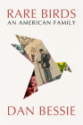 Rare Birds: An American Family By Dan Bessie Cover Image