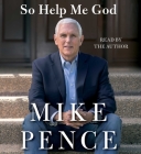 So Help Me God By Mike Pence, Mike Pence (Read by) Cover Image