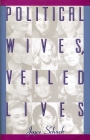 Political Wives, Veiled Lives By Joyce Schuck Cover Image