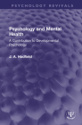 Psychology and Mental Health: A Contribution to Developmental Psychology (Psychology Revivals) By James Arthur Hadfield Cover Image