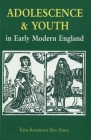 Adolescence and Youth in Early Modern England By Ilana Krausman Ben-Amos Cover Image