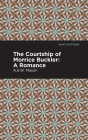 The Courtship of Morrice Buckler: A Romance Cover Image
