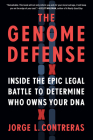 The Genome Defense: Inside the Epic Legal Battle to Determine Who Owns Your DNA By Jorge L. Contreras Cover Image