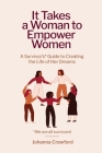 It Takes a Woman to Empower Women: A Survivor's Guide to Creating the Life of Her Dreams Cover Image